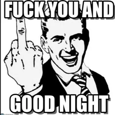 Homme souriant faisant un geste obscène avec le texte "Fuck you and good night".